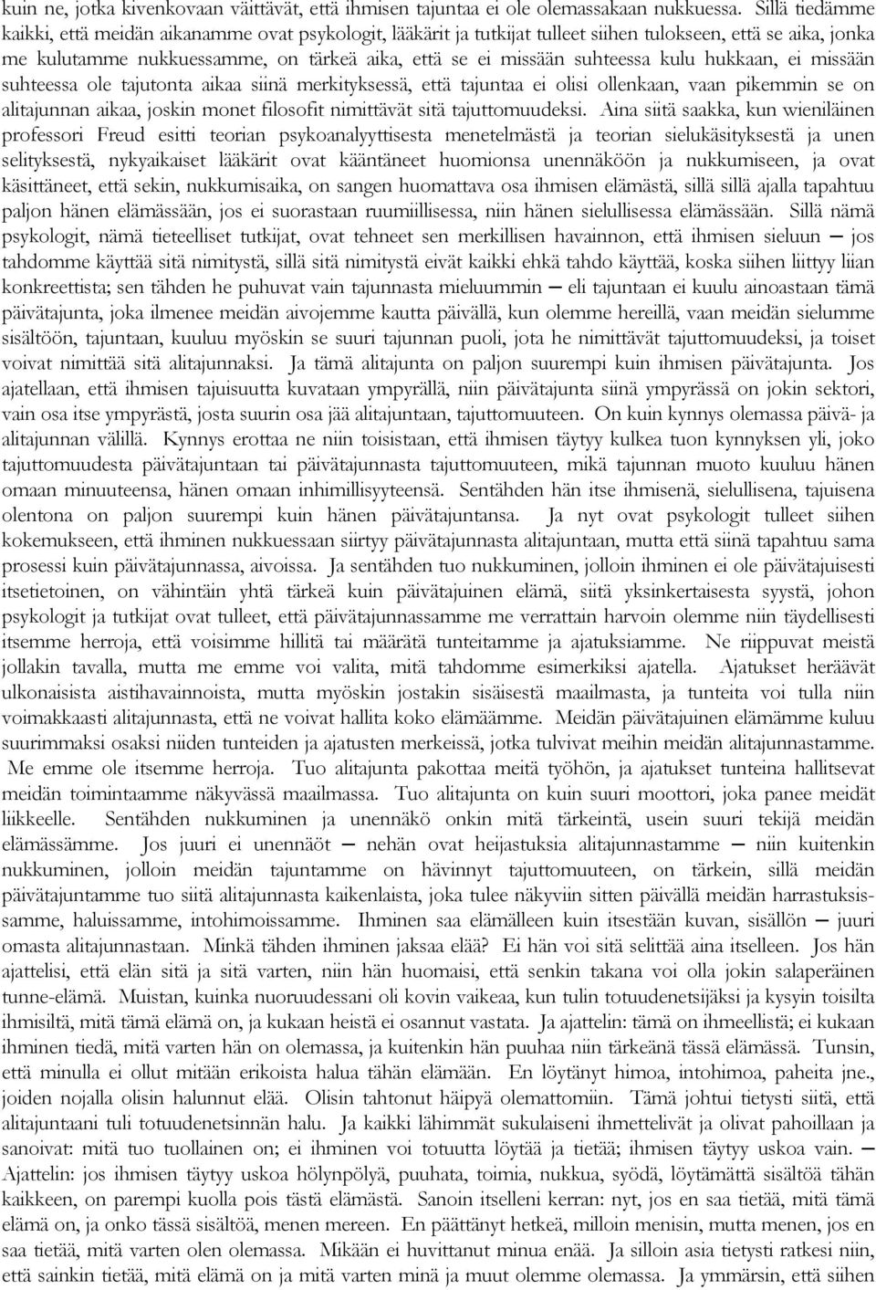 suhteessa kulu hukkaan, ei missään suhteessa ole tajutonta aikaa siinä merkityksessä, että tajuntaa ei olisi ollenkaan, vaan pikemmin se on alitajunnan aikaa, joskin monet filosofit nimittävät sitä