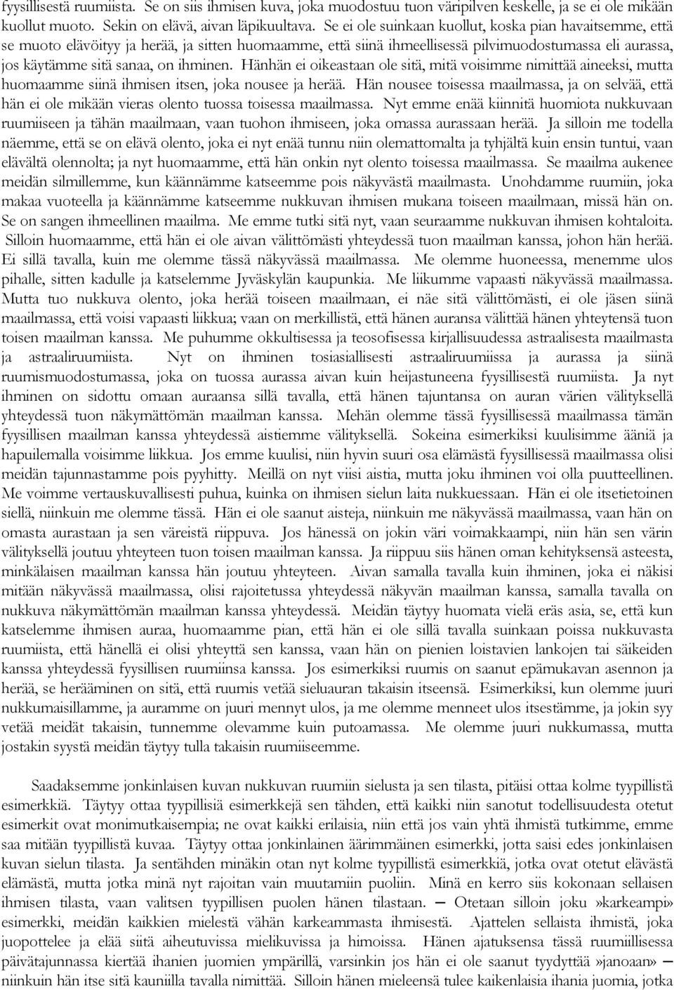 Hänhän ei oikeastaan ole sitä, mitä voisimme nimittää aineeksi, mutta huomaamme siinä ihmisen itsen, joka nousee ja herää.