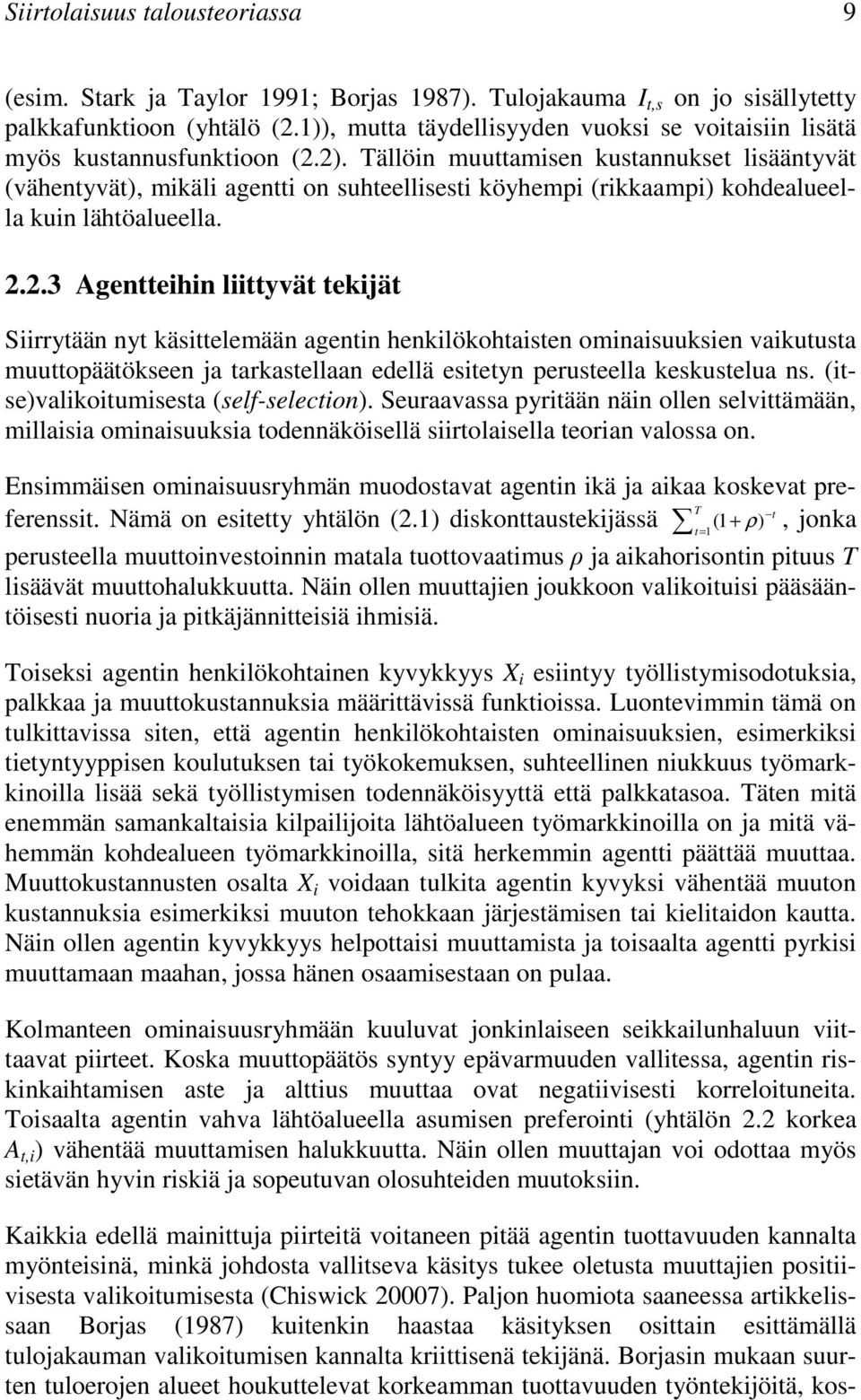 Tällöin muuttamisen kustannukset lisääntyvät (vähentyvät), mikäli agentti on suhteellisesti köyhempi (rikkaampi) kohdealueella kuin lähtöalueella. 2.