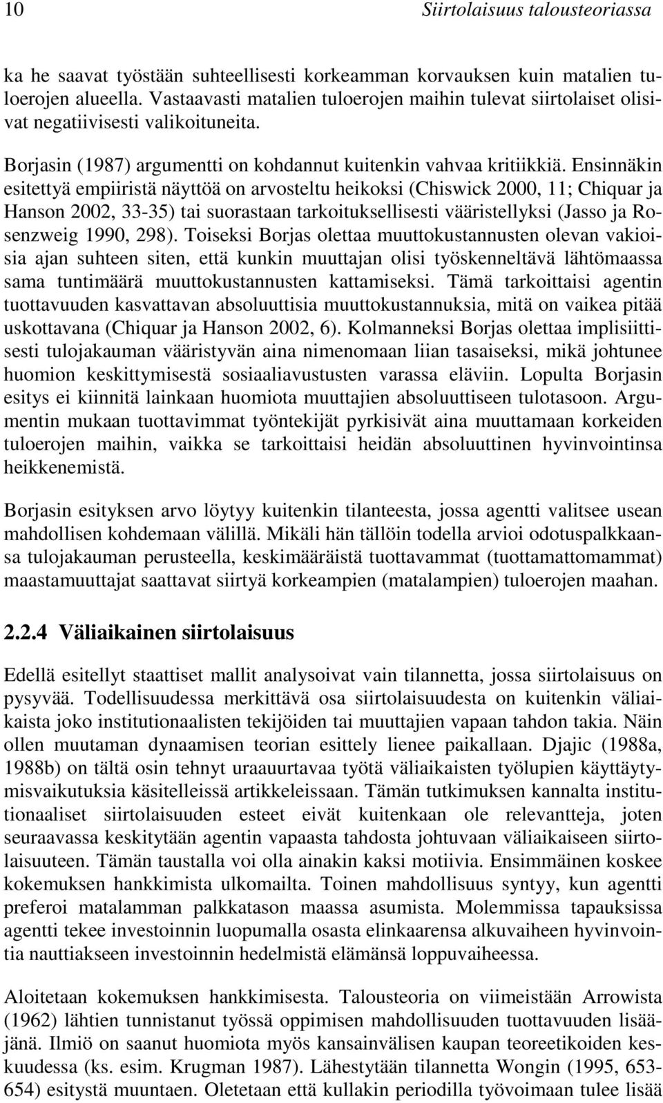 Ensinnäkin esitettyä empiiristä näyttöä on arvosteltu heikoksi (Chiswick 2000, 11; Chiquar ja Hanson 2002, 33-35) tai suorastaan tarkoituksellisesti vääristellyksi (Jasso ja Rosenzweig 1990, 298).