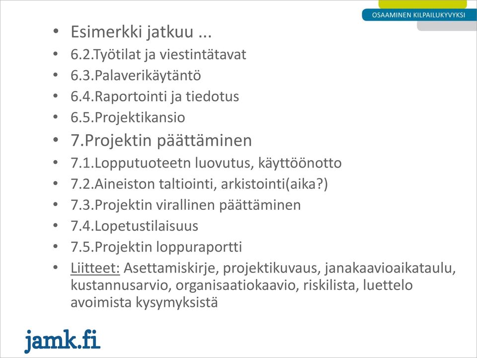 Aineiston taltiointi, arkistointi(aika?) 7.3.Projektin virallinen päättäminen 7.4.Lopetustilaisuus 7.5.