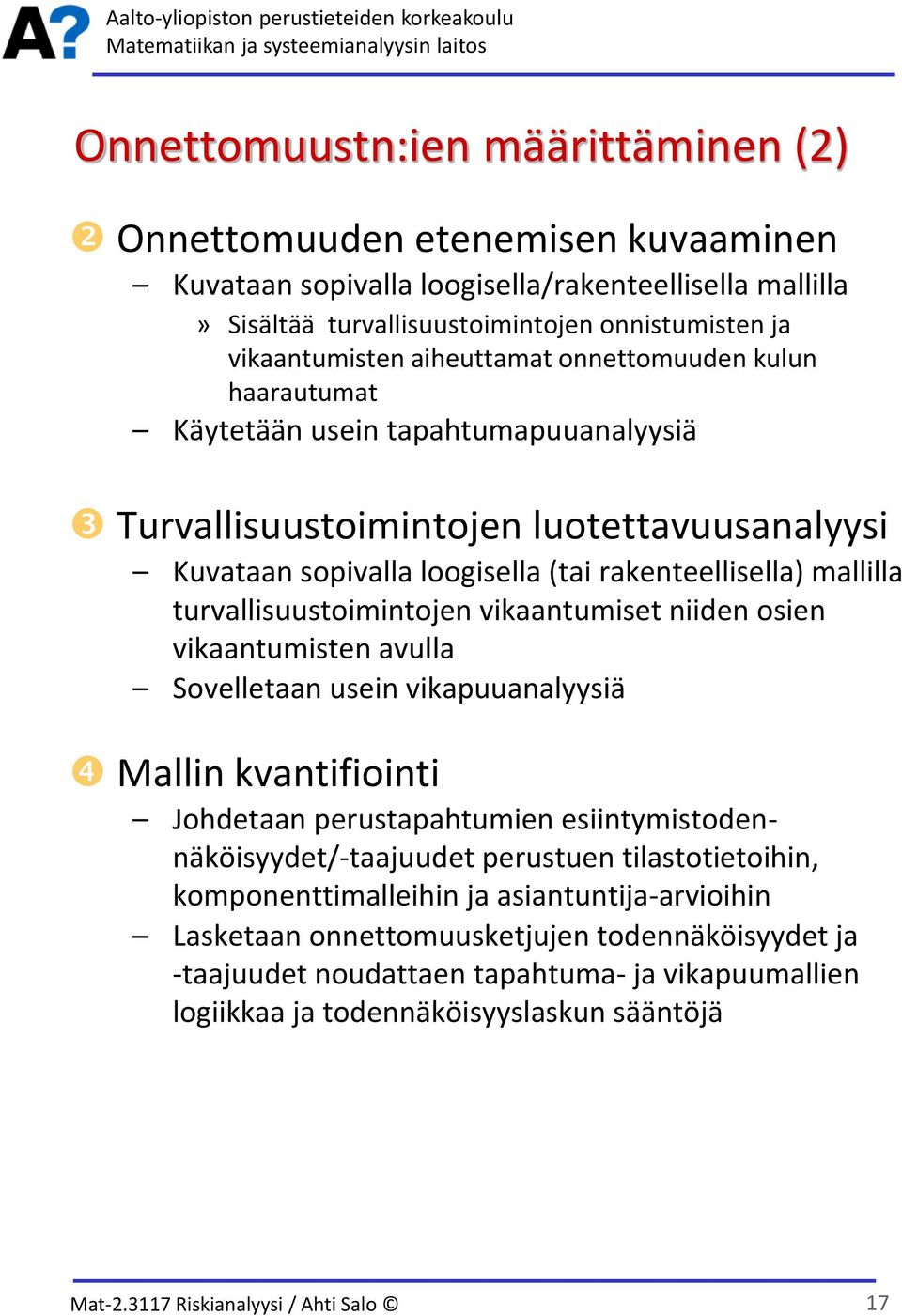 turvallisuustoimintojen vikaantumiset niiden osien vikaantumisten avulla Sovelletaan usein vikapuuanalyysiä Mallin kvantifiointi Johdetaan perustapahtumien esiintymistodennäköisyydet/-taajuudet