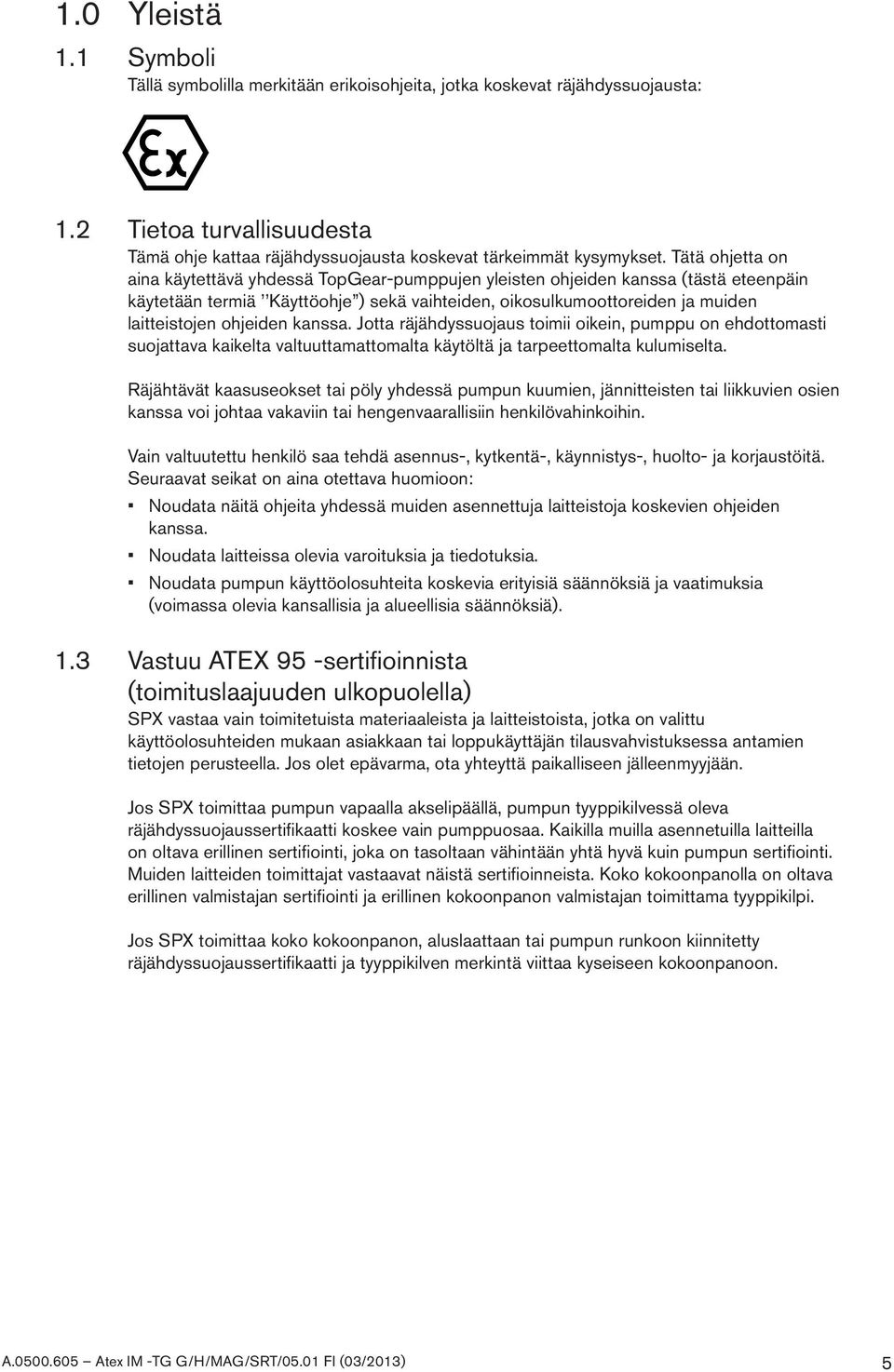 ohjeiden kanssa. Jotta räjähdyssuojaus toimii oikein, pumppu on ehdottomasti suojattava kaikelta valtuuttamattomalta käytöltä ja tarpeettomalta kulumiselta.