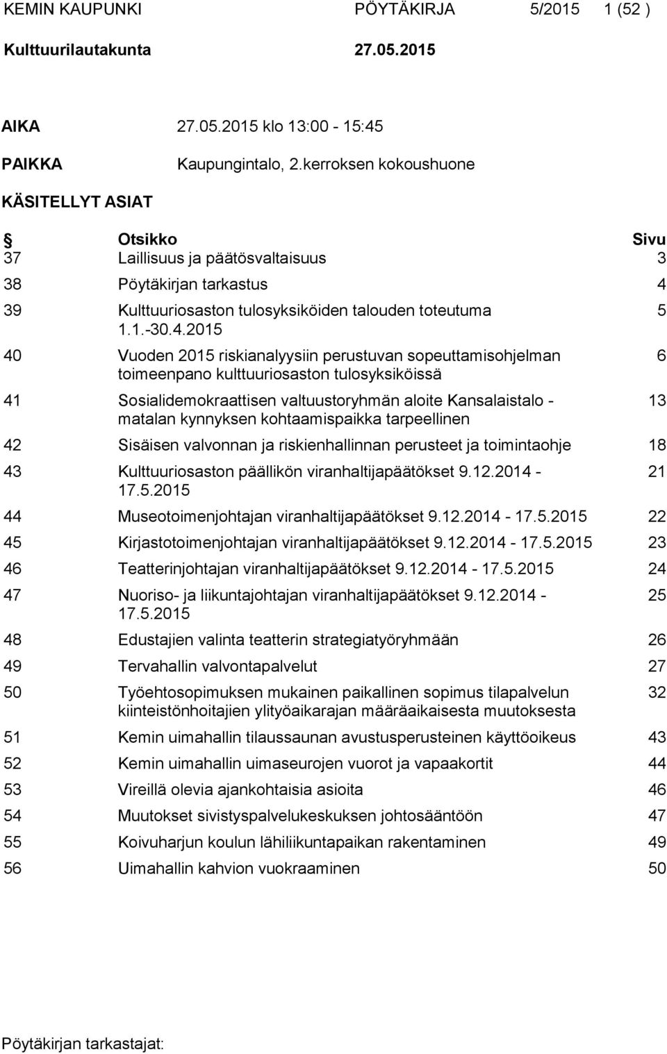 39 Kulttuuriosaston tulosyksiköiden talouden toteutuma 1.1.-30.4.