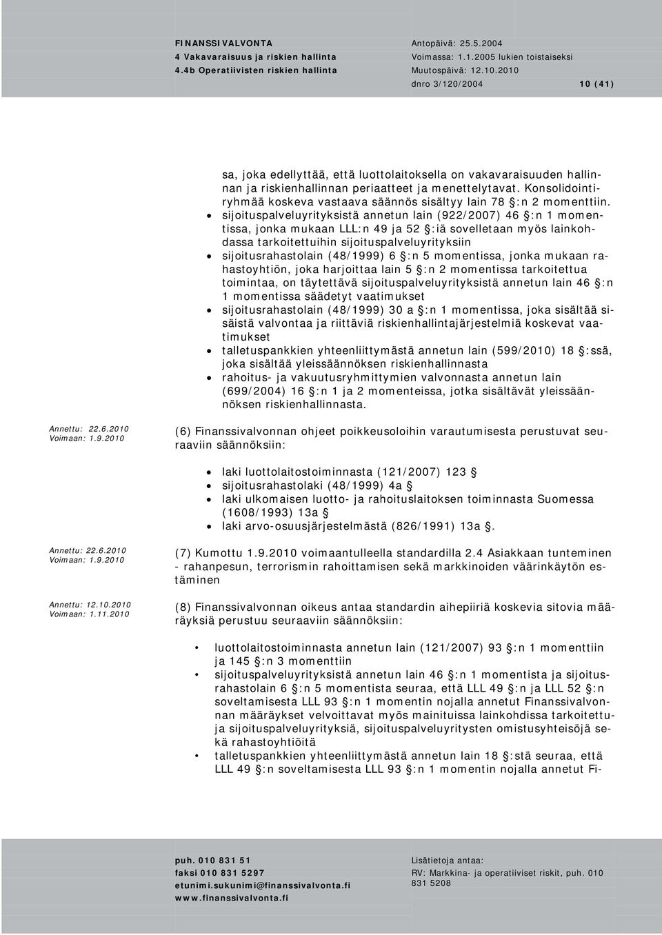 sijoituspalveluyrityksistä annetun lain (922/2007) 46 :n 1 momentissa, jonka mukaan LLL:n 49 ja 52 :iä sovelletaan myös lainkohdassa tarkoitettuihin sijoituspalveluyrityksiin sijoitusrahastolain