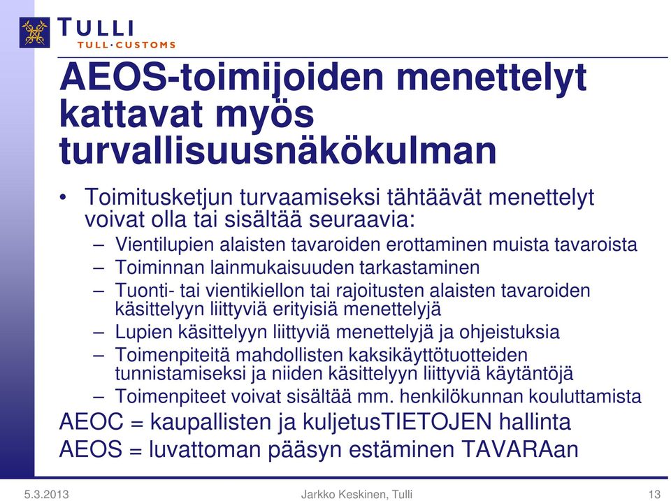 menettelyjä Lupien käsittelyyn liittyviä menettelyjä ja ohjeistuksia Toimenpiteitä mahdollisten kaksikäyttötuotteiden tunnistamiseksi ja niiden käsittelyyn liittyviä käytäntöjä