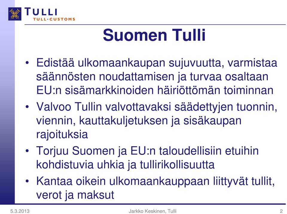 kauttakuljetuksen ja sisäkaupan rajoituksia Torjuu Suomen ja EU:n taloudellisiin etuihin kohdistuvia uhkia