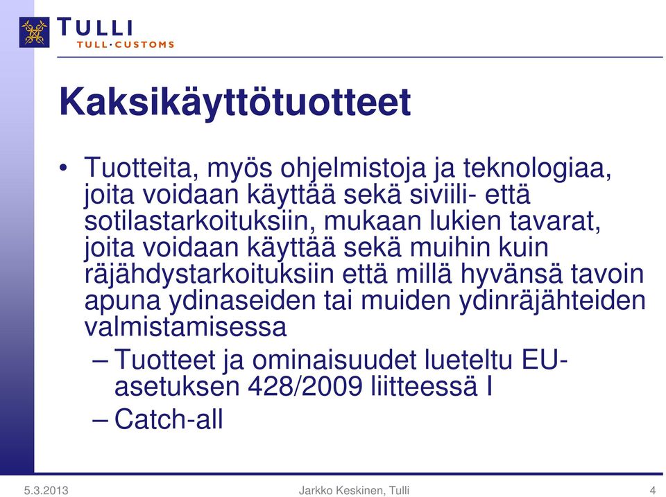 räjähdystarkoituksiin että millä hyvänsä tavoin apuna ydinaseiden tai muiden ydinräjähteiden