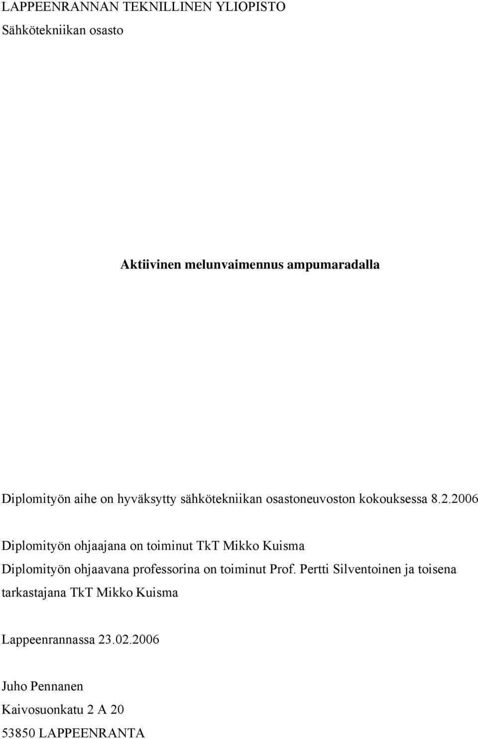 2006 Diplomityön ohjaajana on toiminut TkT Mikko Kuisma Diplomityön ohjaavana professorina on toiminut