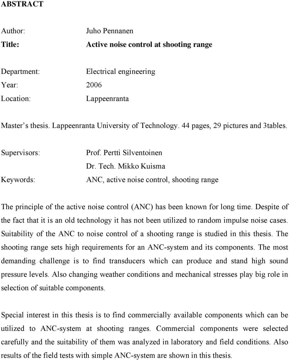 Despite of the fact that it is an old technology it has not been utilized to random impulse noise cases. Suitability of the ANC to noise control of a shooting range is studied in this thesis.