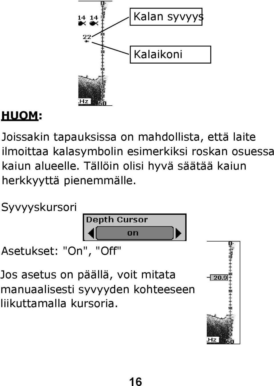 Tällöin olisi hyvä säätää kaiun herkkyyttä pienemmälle.