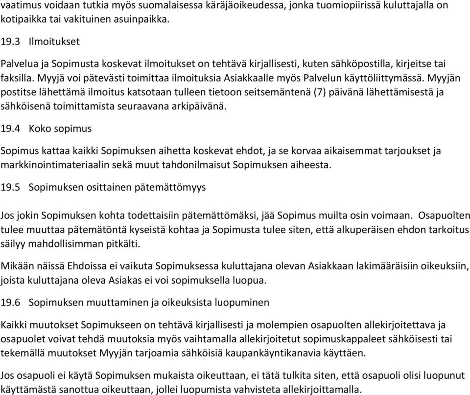 Myyjä voi pätevästi toimittaa ilmoituksia Asiakkaalle myös Palvelun käyttöliittymässä.