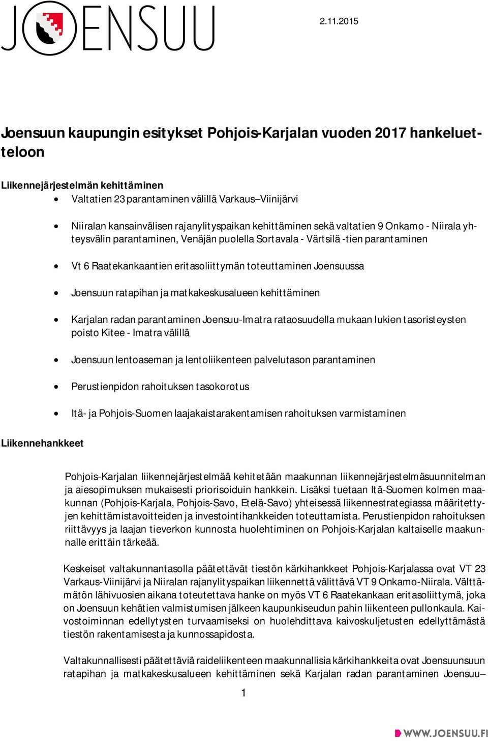 toteuttaminen Joensuussa Joensuun ratapihan ja matkakeskusalueen kehittäminen Karjalan radan parantaminen Joensuu-Imatra rataosuudella mukaan lukien tasoristeysten poisto Kitee - Imatra välillä