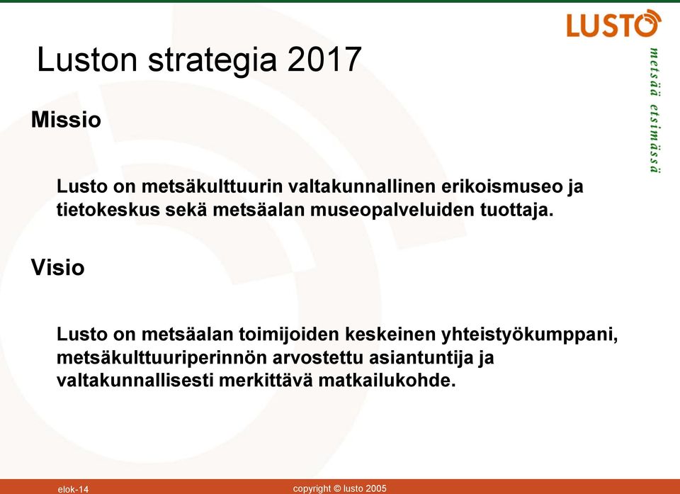 Visio Lusto on metsäalan toimijoiden keskeinen yhteistyökumppani,