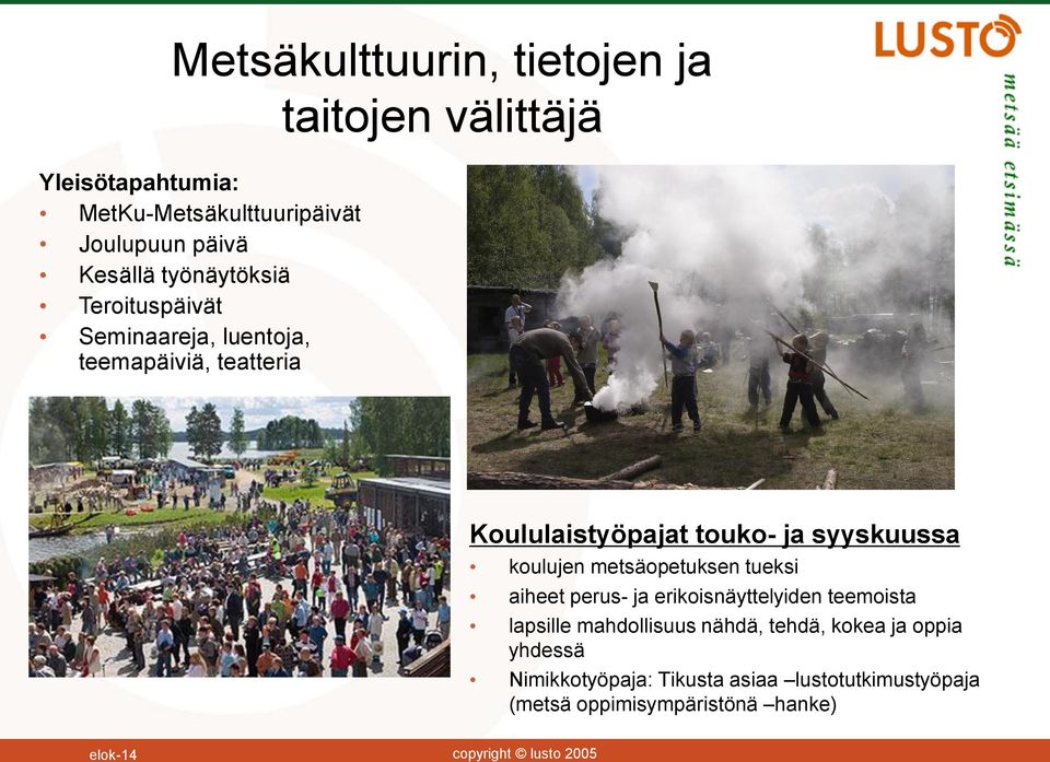 syyskuussa koulujen metsäopetuksen tueksi aiheet perus- ja erikoisnäyttelyiden teemoista lapsille mahdollisuus