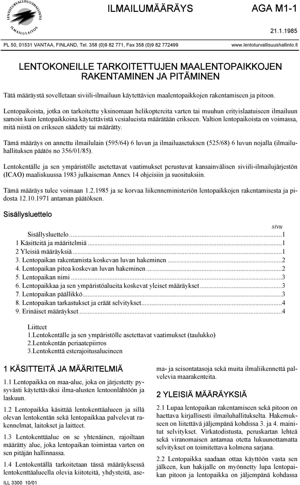 Lentopaikoista, jotka on tarkoitettu yksinomaan helikoptereita varten tai muuhun erityislaatuiseen ilmailuun samoin kuin lentopaikkoina käytettävistä vesialueista määrätään erikseen.