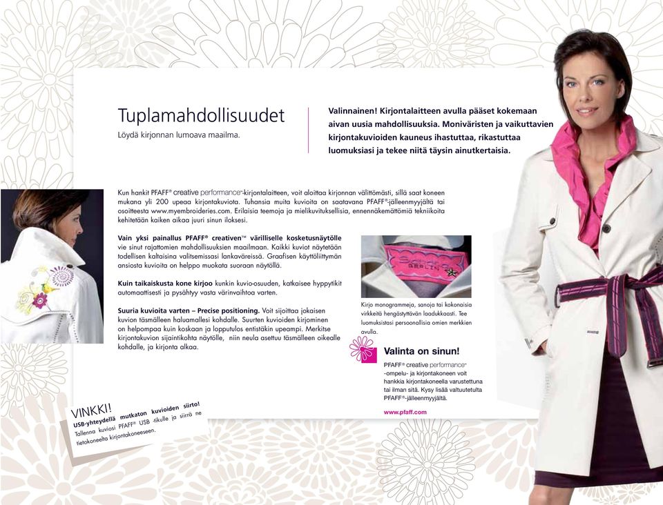 Kun hankit -kirjontalaitteen, voit aloittaa kirjonnan välittömästi, sillä saat koneen mukana yli 200 upeaa kirjontakuviota. Tuhansia muita kuvioita on saatavana -jälleenmyyjältä tai osoitteesta www.