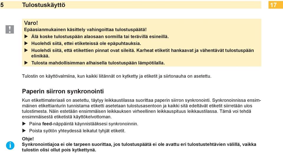 Tulostin on käyttövalmiina, kun kaikki liitännät on kytketty ja etiketit ja siirtonauha on asetettu.