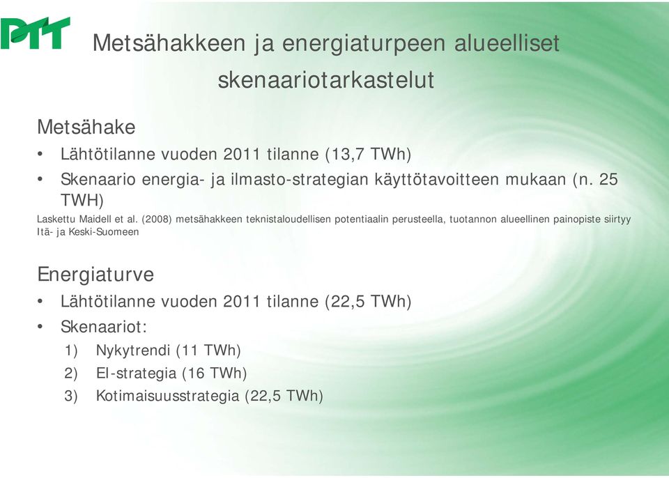 (2008) metsähakkeen teknistaloudellisen potentiaalin perusteella, tuotannon alueellinen painopiste siirtyy Itä- ja