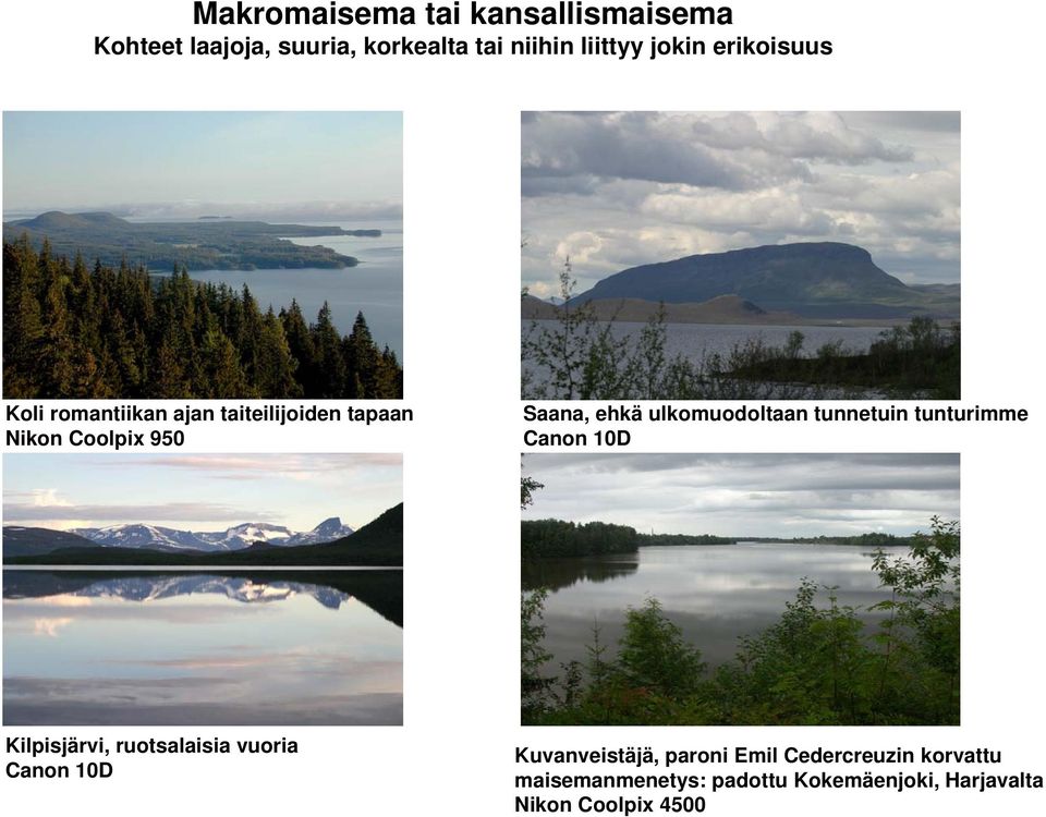 ulkomuodoltaan tunnetuin tunturimme Kilpisjärvi, ruotsalaisia vuoria Kuvanveistäjä, paroni