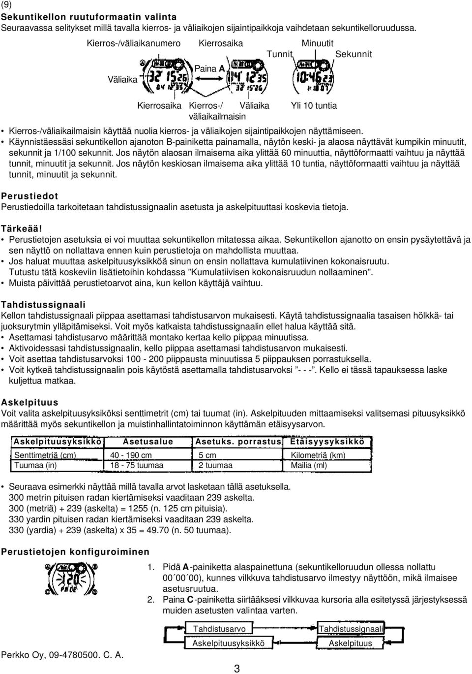 Kierrosaika Kierros-/ Väliaika Yli 10 tuntia väliaikailmaisin Kierros-/väliaikailmaisin käyttää nuolia kierros- ja väliaikojen sijaintipaikkojen näyttämiseen.