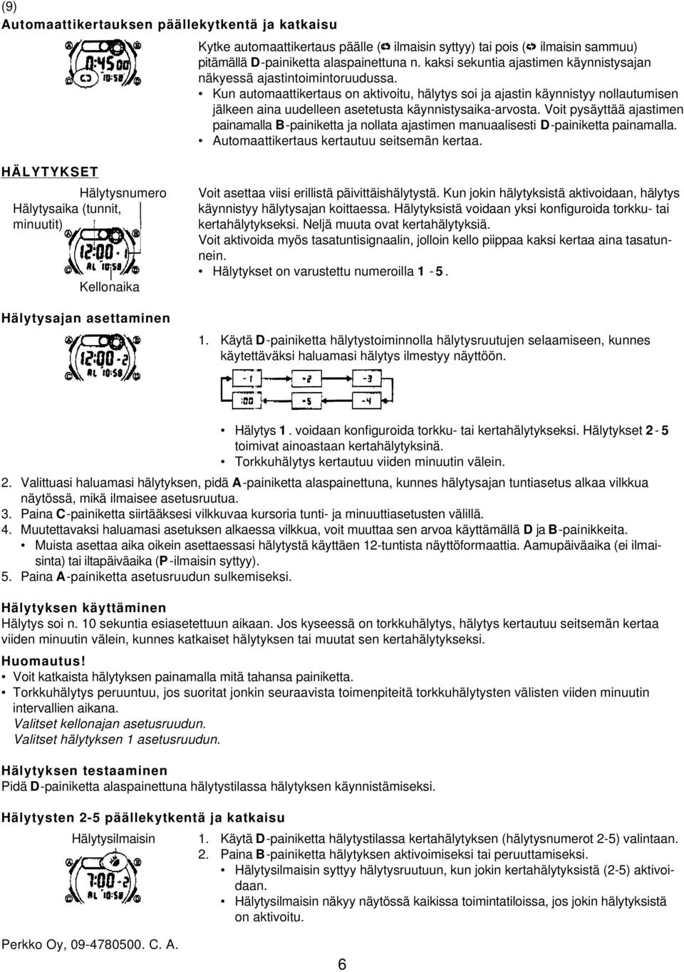 Kun automaattikertaus on aktivoitu, hälytys soi ja ajastin käynnistyy nollautumisen jälkeen aina uudelleen asetetusta käynnistysaika-arvosta.