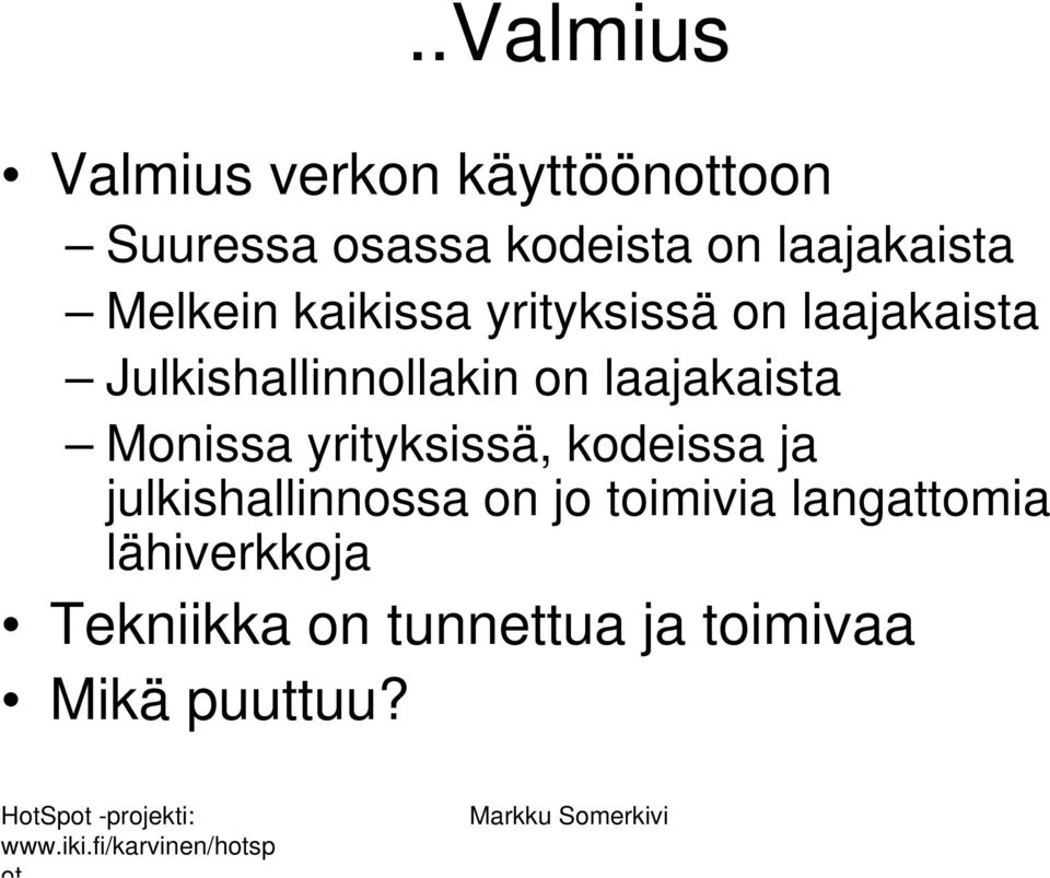 Julkishallinnollakin on laajakaista Monissa yrityksissä, kodeissa ja