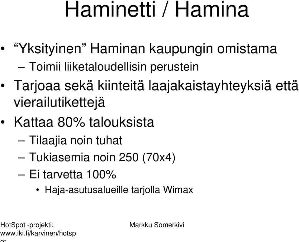 laajakaistayhteyksiä että vierailutikettejä Kattaa 80% talouksista