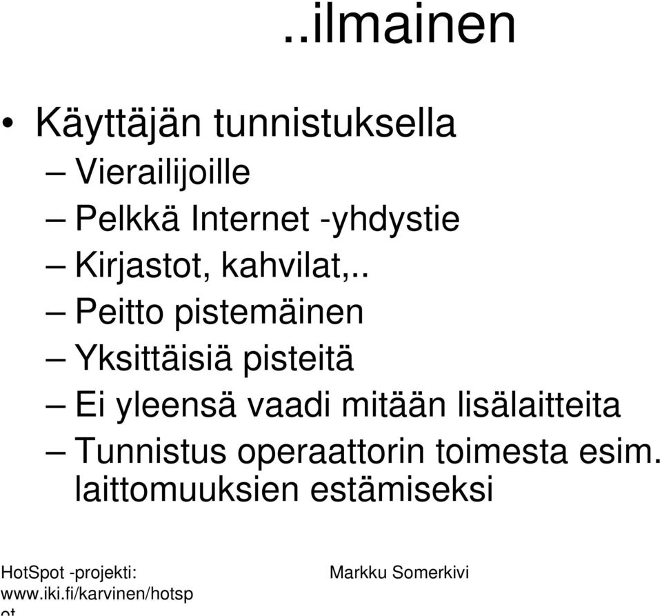 . Peitto pistemäinen Yksittäisiä pisteitä Ei yleensä vaadi