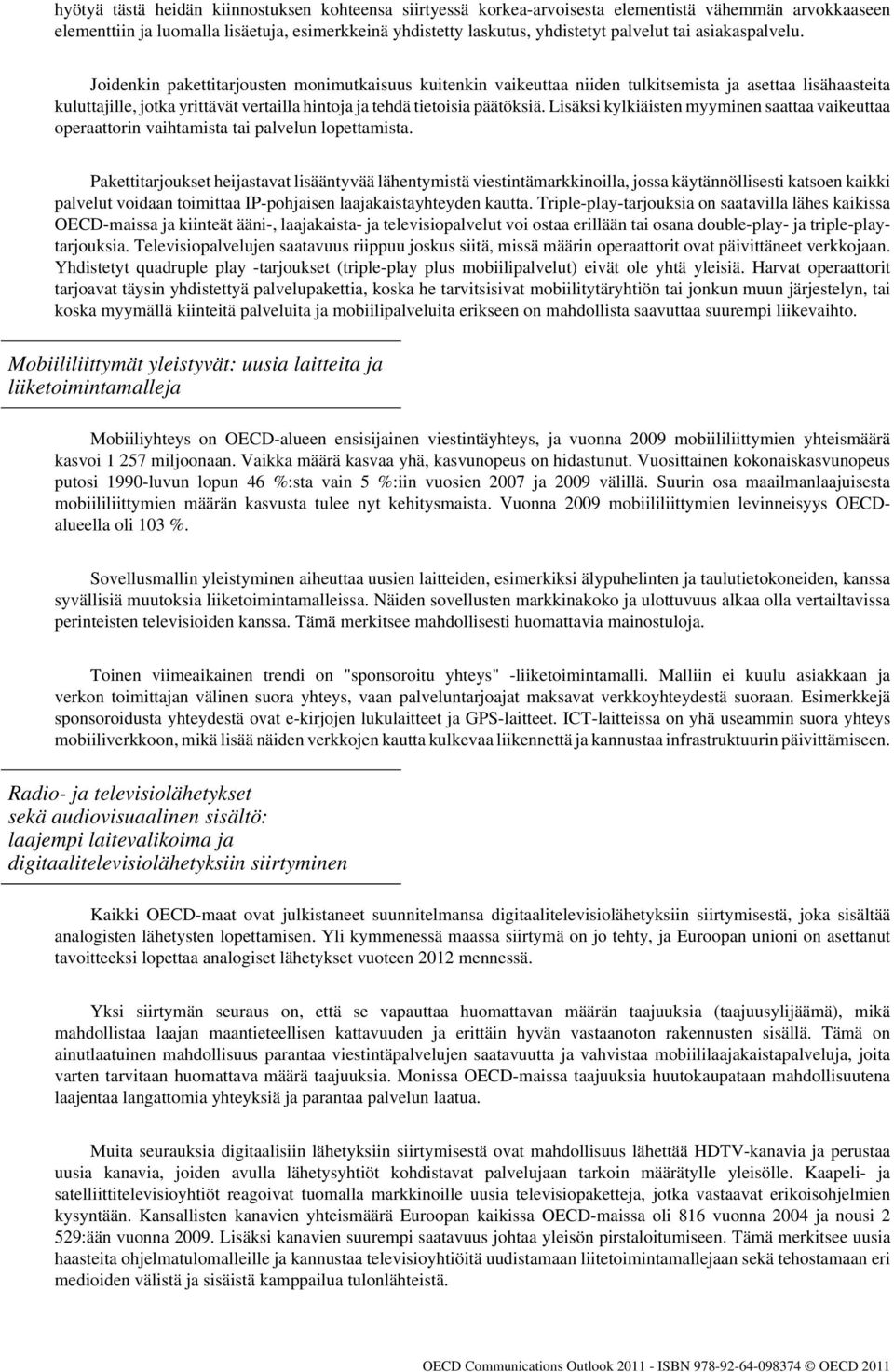 Joidenkin pakettitarjousten monimutkaisuus kuitenkin vaikeuttaa niiden tulkitsemista ja asettaa lisähaasteita kuluttajille, jotka yrittävät vertailla hintoja ja tehdä tietoisia päätöksiä.