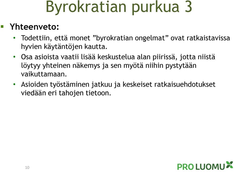 Osa asioista vaatii lisää keskustelua alan piirissä, jotta niistä löytyy yhteinen