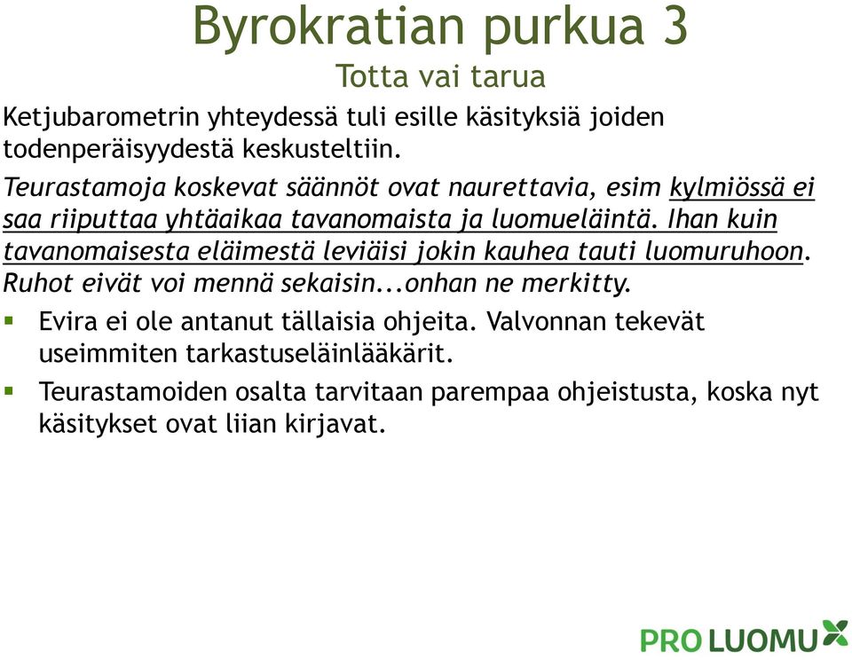 Ihan kuin tavanomaisesta eläimestä leviäisi jokin kauhea tauti luomuruhoon. Ruhot eivät voi mennä sekaisin...onhan ne merkitty.