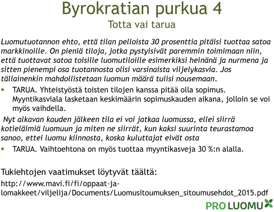 viljelykasvia. Jos tällainenkin mahdollistetaan luomun määrä tulisi nousemaan. TARUA. Yhteistyöstä toisten tilojen kanssa pitää olla sopimus.