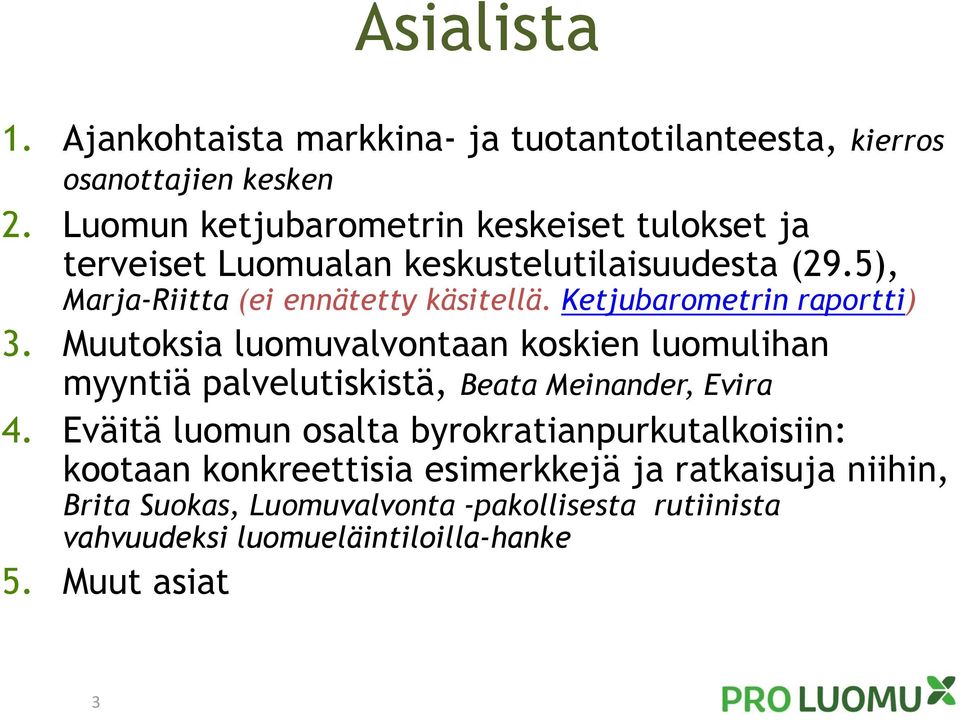 Ketjubarometrin raportti) 3. Muutoksia luomuvalvontaan koskien luomulihan myyntiä palvelutiskistä, Beata Meinander, Evira 4.