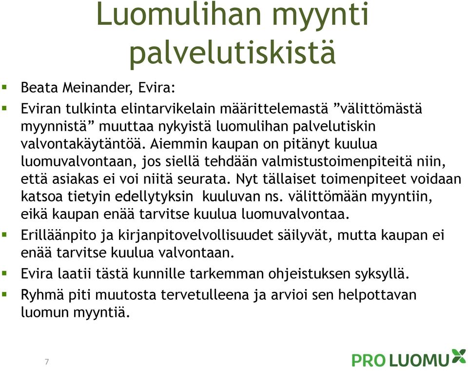 Nyt tällaiset toimenpiteet voidaan katsoa tietyin edellytyksin kuuluvan ns. välittömään myyntiin, eikä kaupan enää tarvitse kuulua luomuvalvontaa.