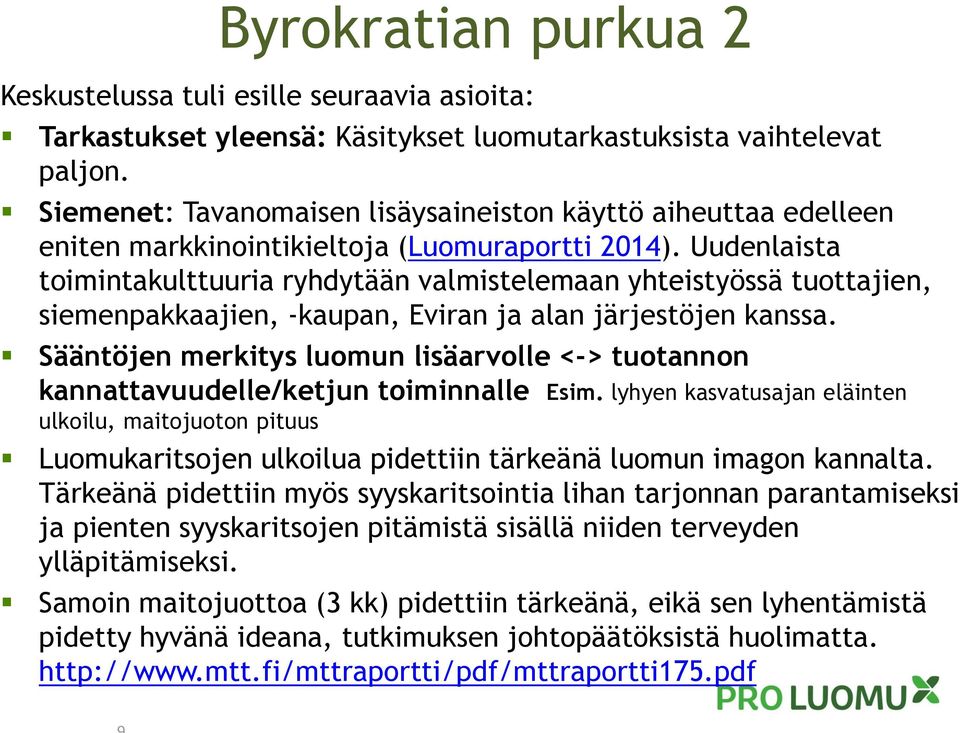 Uudenlaista toimintakulttuuria ryhdytään valmistelemaan yhteistyössä tuottajien, siemenpakkaajien, -kaupan, Eviran ja alan järjestöjen kanssa.