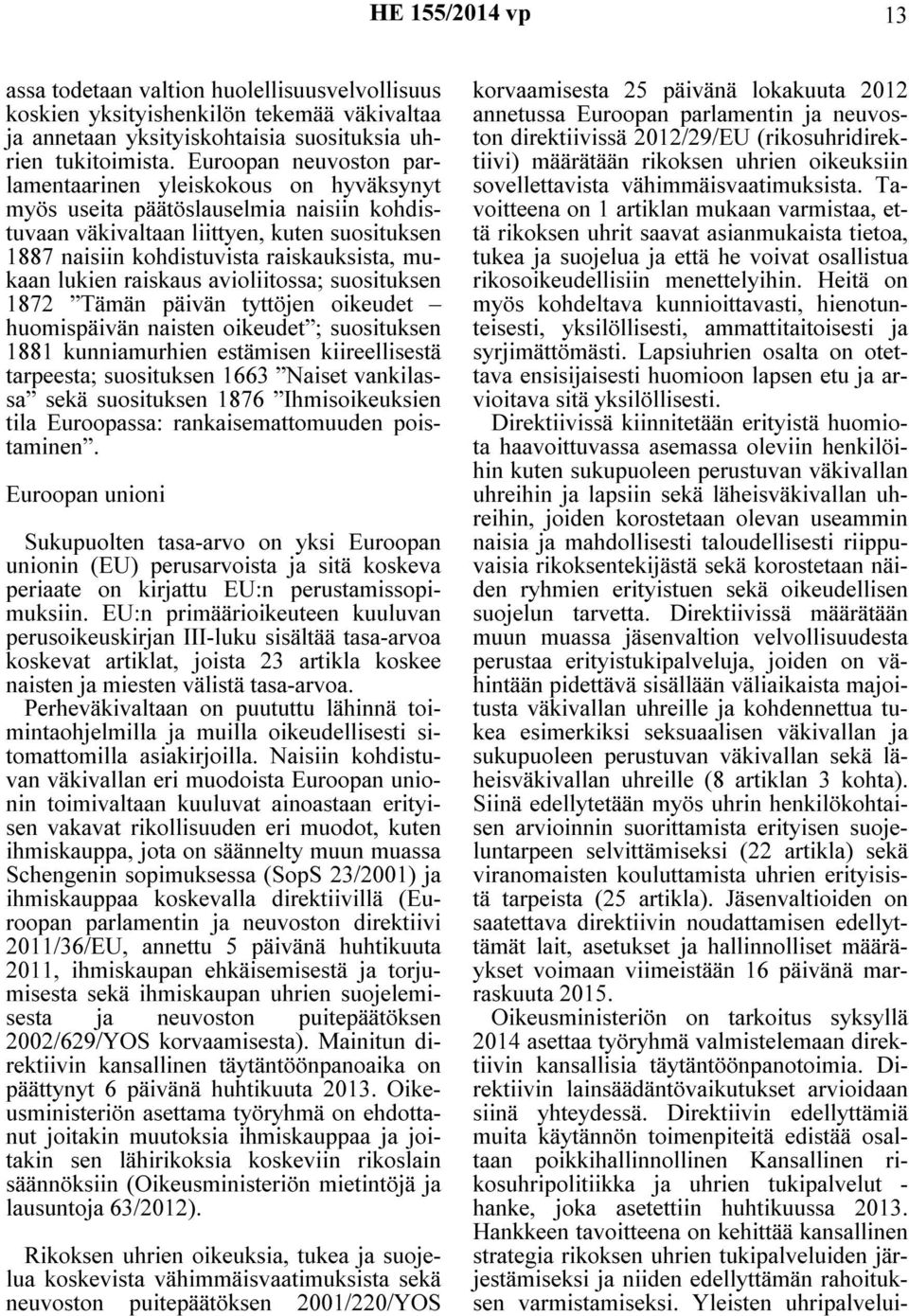 lukien raiskaus avioliitossa; suosituksen 1872 Tämän päivän tyttöjen oikeudet huomispäivän naisten oikeudet ; suosituksen 1881 kunniamurhien estämisen kiireellisestä tarpeesta; suosituksen 1663