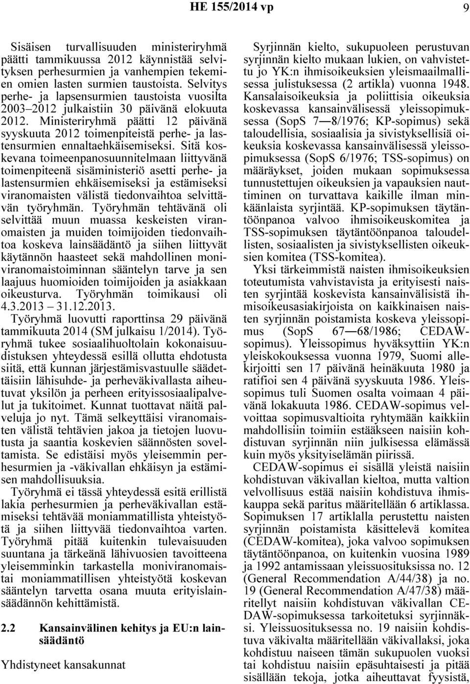 Ministeriryhmä päätti 12 päivänä syyskuuta 2012 toimenpiteistä perhe- ja lastensurmien ennaltaehkäisemiseksi.