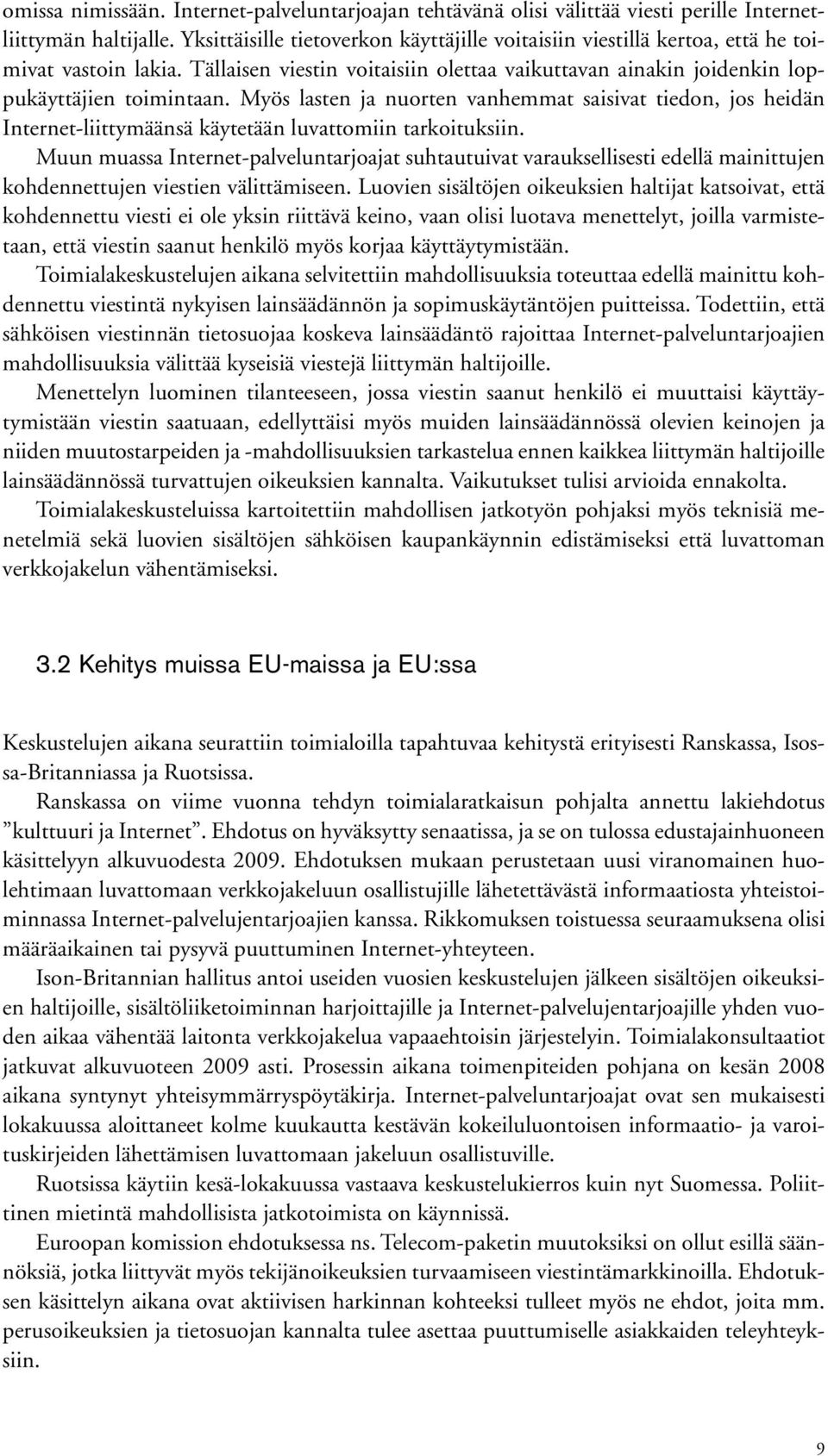 Myös lasten ja nuorten vanhemmat saisivat tiedon, jos heidän Internetliittymäänsä käytetään luvattomiin tarkoituksiin.