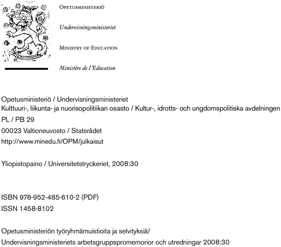 fi/opm/julkaisut Yliopistopaino / Universitetstryckeriet, 2008:30 ISBN 9789524856102 (PDF) ISSN 14588102