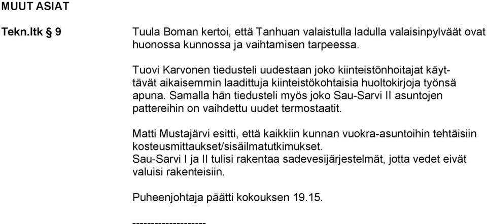 Samalla hän tiedusteli myös joko Sau-Sarvi II asuntojen pattereihin on vaihdettu uudet termostaatit.