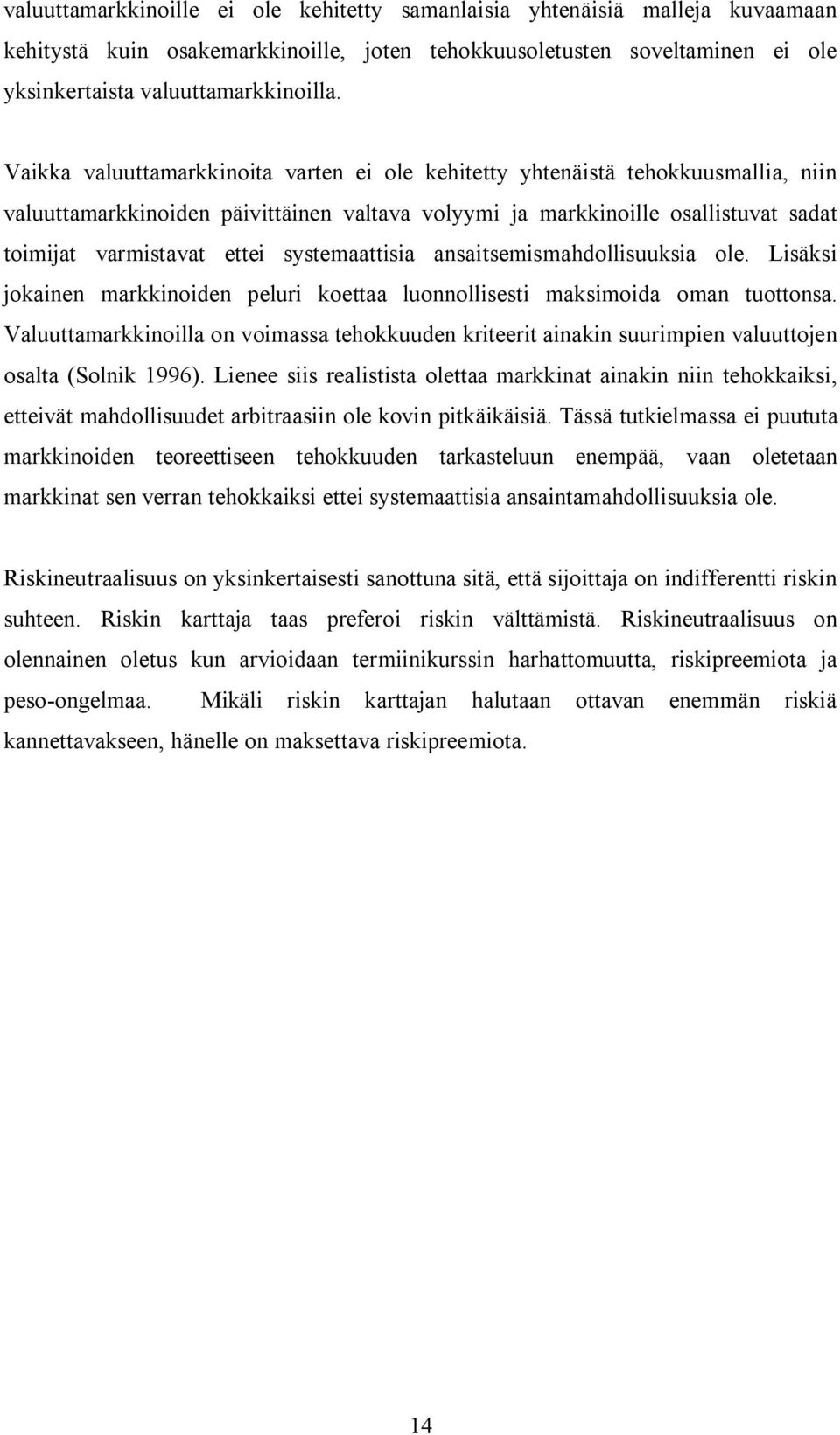 ansaisemismahdollisuuksia ole. Lisäksi jokainen markkinoiden peluri koeaa luonnollisesi maksimoida oman uoonsa.