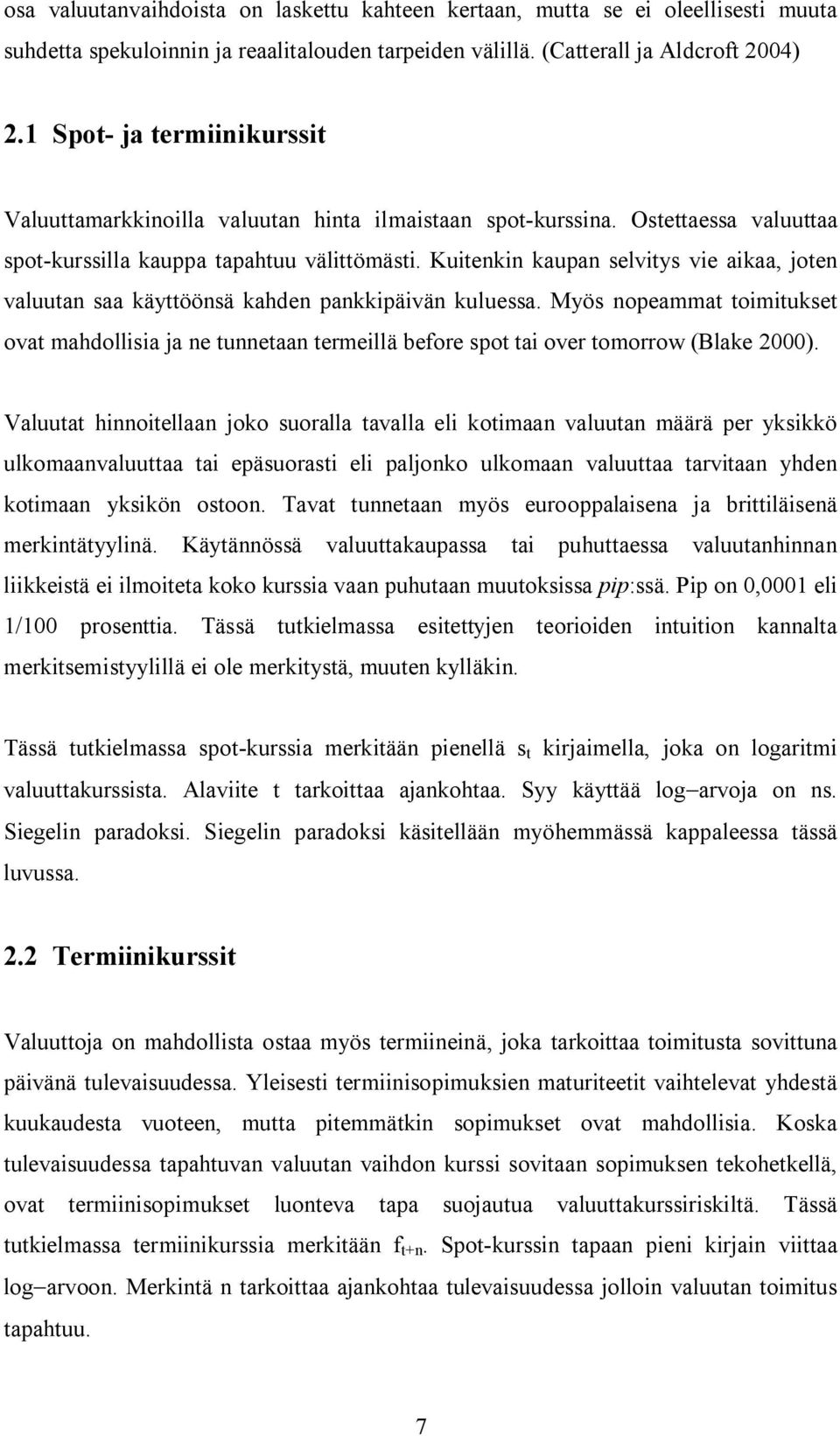 Kuienkin kaupan selviys vie aikaa, joen valuuan saa käyöönsä kahden pankkipäivän kuluessa. Myös nopeamma oimiukse ova mahdollisia ja ne unneaan ermeillä before spo ai over omorrow (Blake 2000).