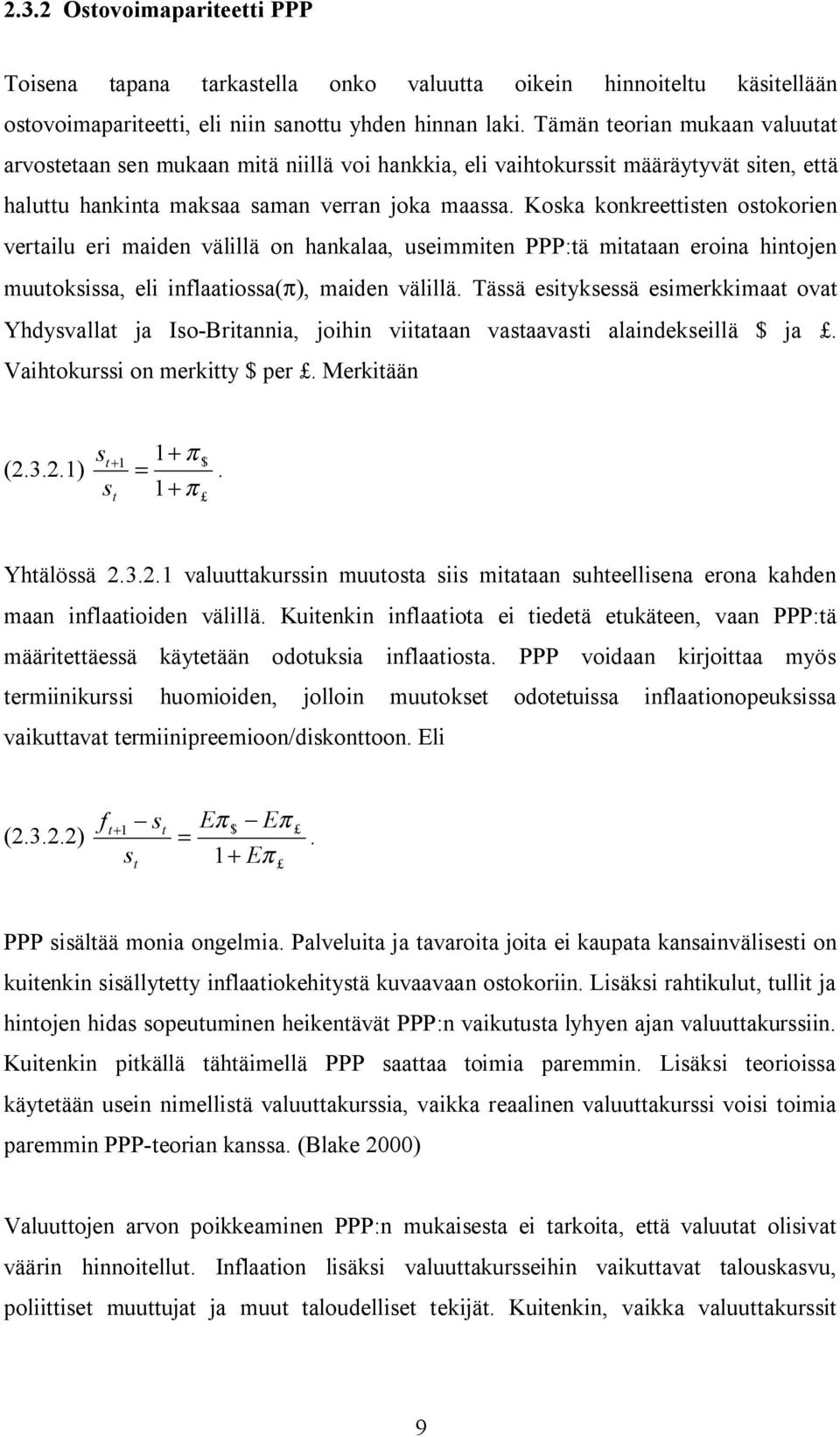 Koska konkreeisen osokorien verailu eri maiden välillä on hankalaa, useimmien PPP:ä miaaan eroina hinojen muuoksissa, eli inflaaiossa(π), maiden välillä.