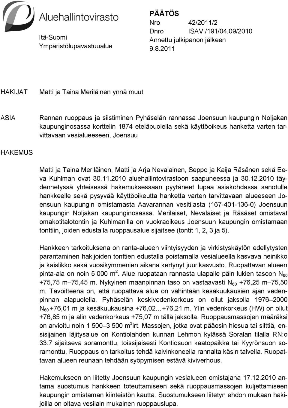 hanketta varten tarvittavaan vesialueeseen, Joensuu HAKEMUS Matti ja Taina Meriläinen, Matti ja Arja Nevalainen, Seppo ja Kaija Räsänen sekä Eeva Kuhlman ovat 30.11.