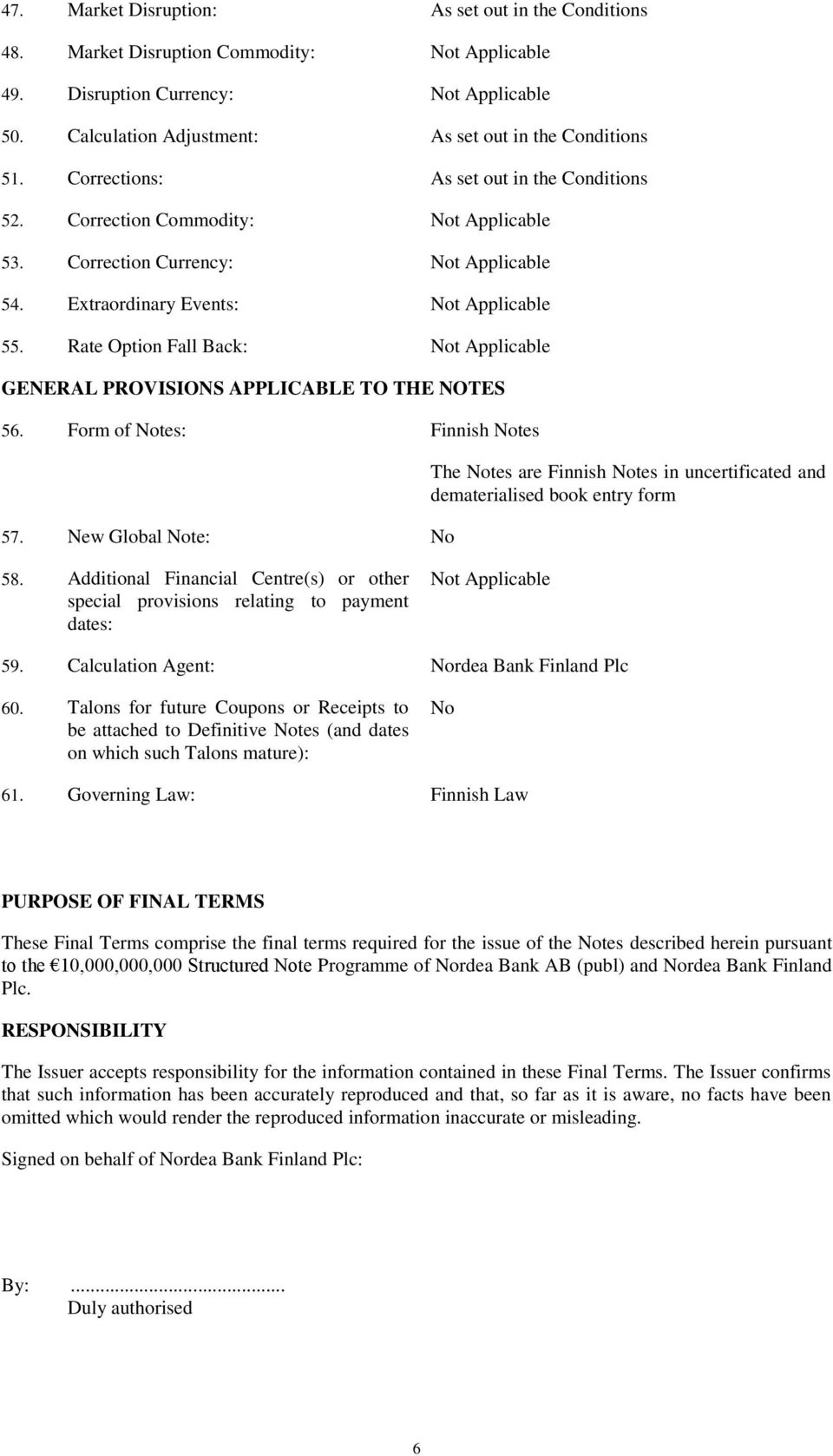 Rate Option Fall Back: Not Applicable GENERAL PROVISIONS APPLICABLE TO THE NOTES 56. Form of Notes: Finnish Notes 57.