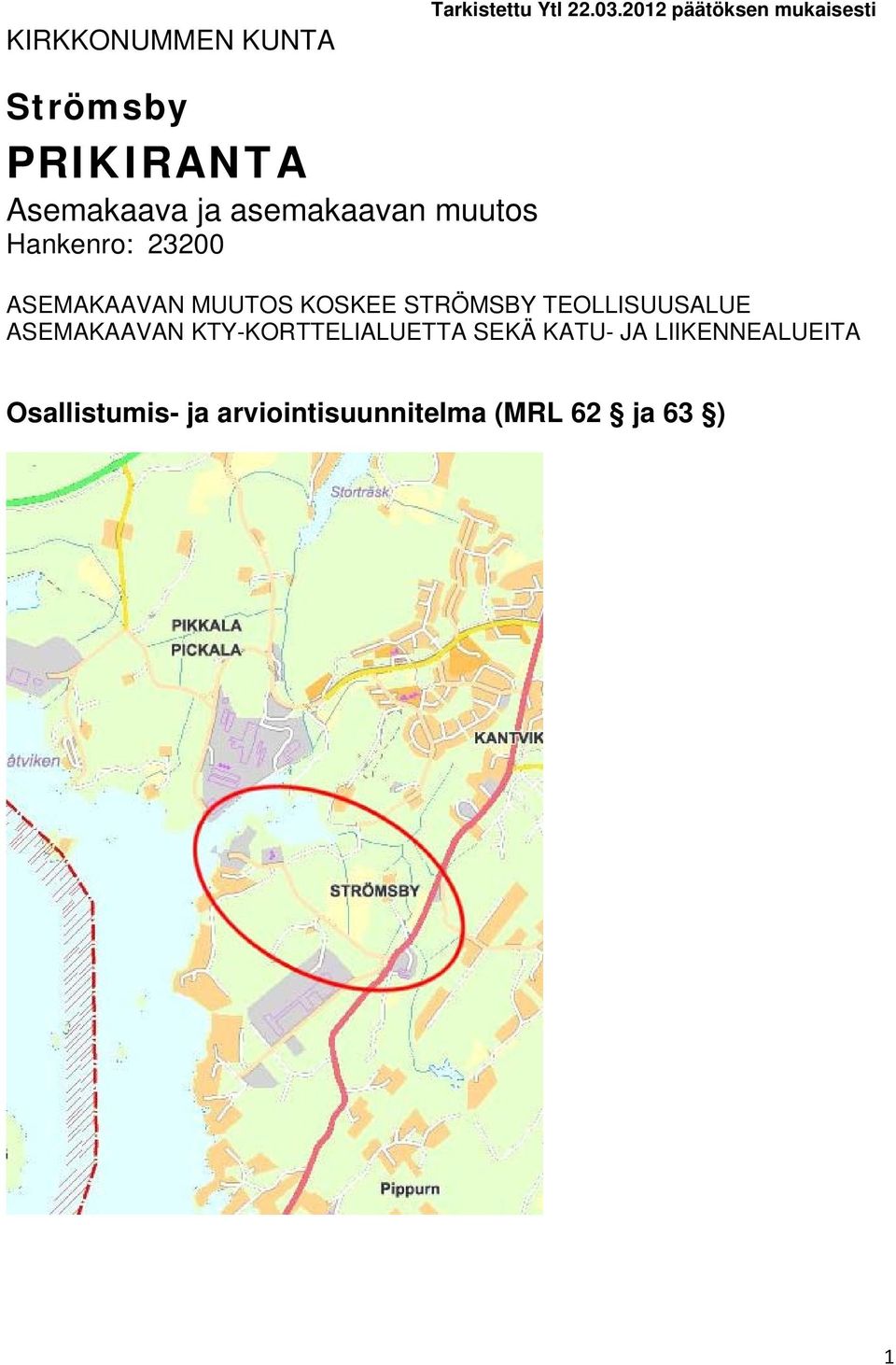 muutos Hankenro: 23200 ASEMAKAAVAN MUUTOS KOSKEE STRÖMSBY TEOLLISUUSALUE