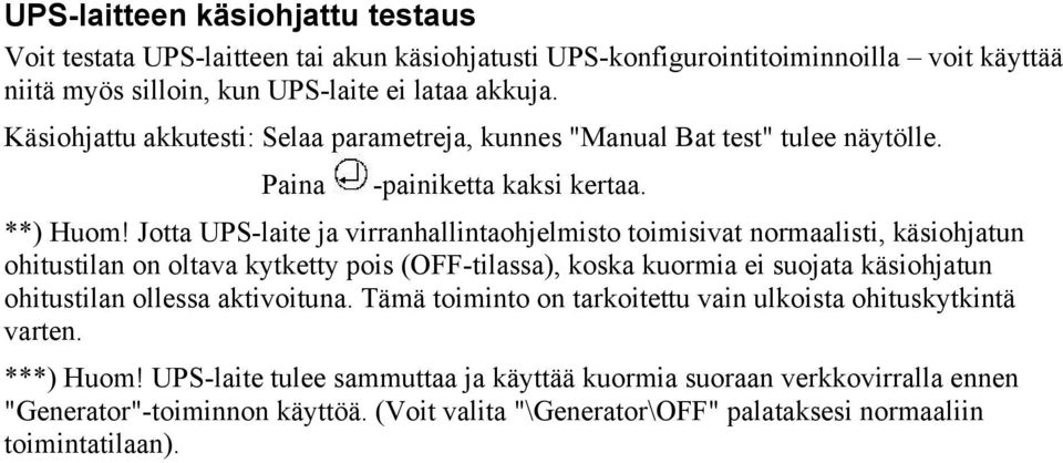 Jotta UPS-laite ja virranhallintaohjelmisto toimisivat normaalisti, käsiohjatun ohitustilan on oltava kytketty pois (OFF-tilassa), koska kuormia ei suojata käsiohjatun ohitustilan ollessa