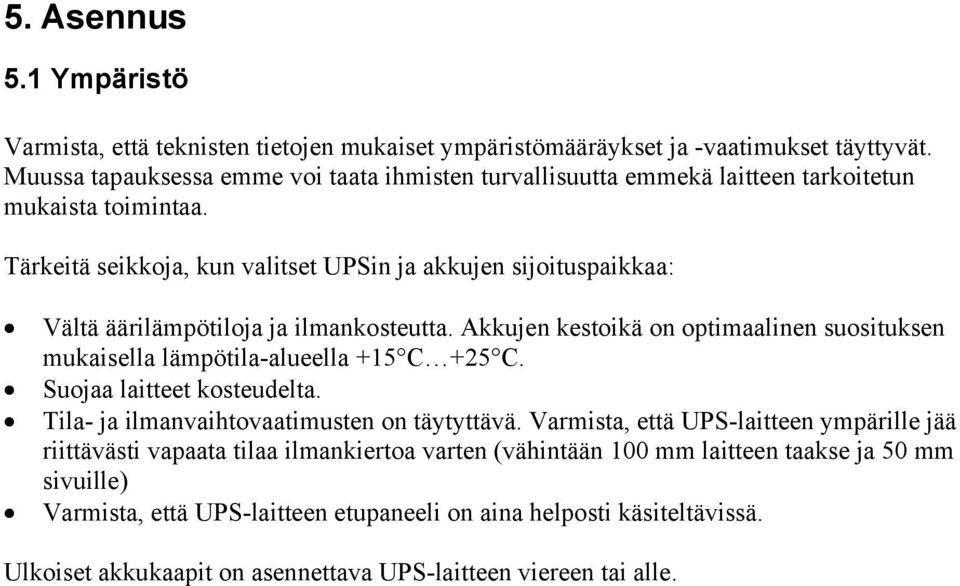 Tärkeitä seikkoja, kun valitset UPSin ja akkujen sijoituspaikkaa: Vältä äärilämpötiloja ja ilmankosteutta.