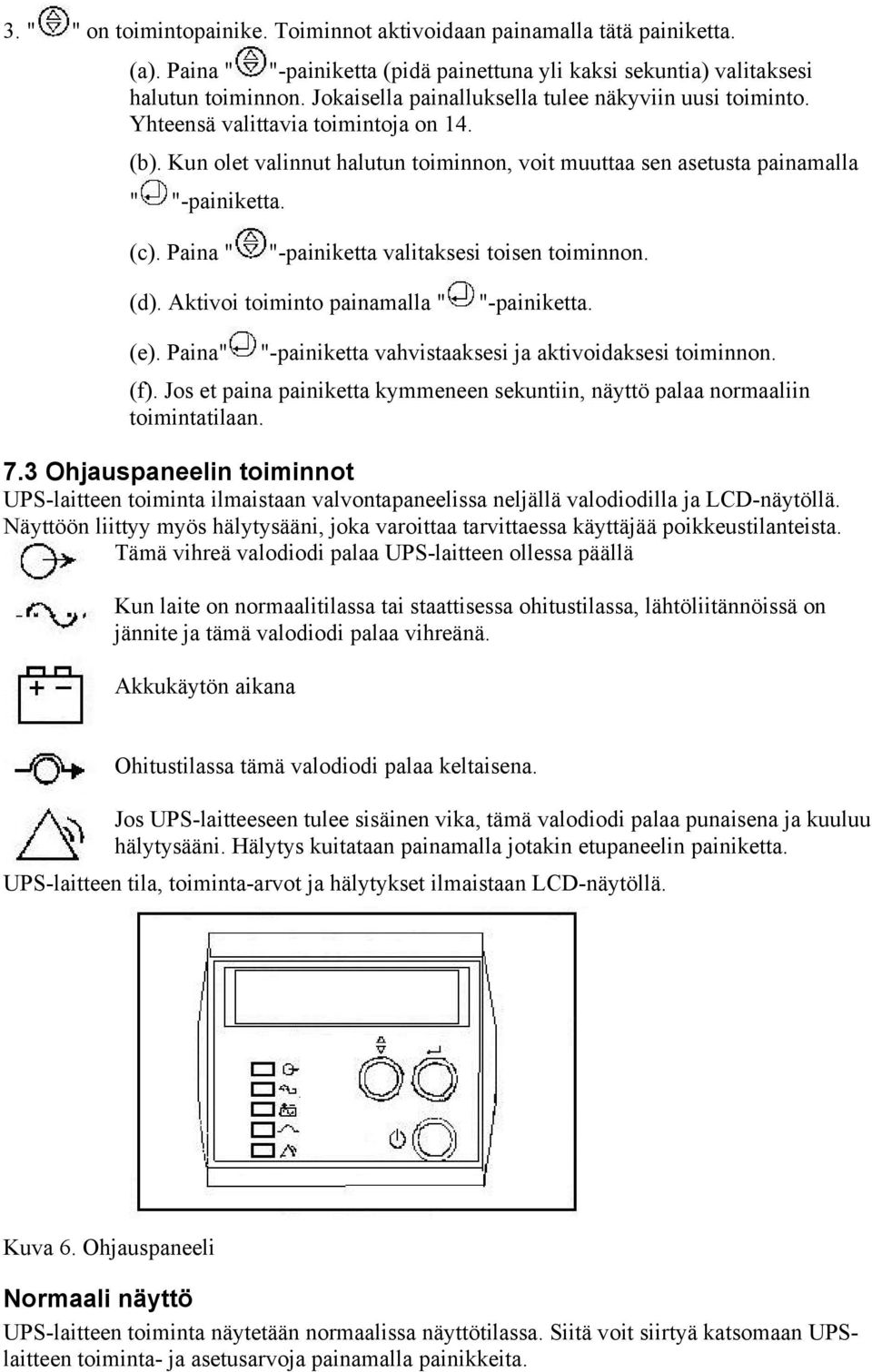 Paina " "-painiketta valitaksesi toisen toiminnon. (d). Aktivoi toiminto painamalla " "-painiketta. (e). Paina" "-painiketta vahvistaaksesi ja aktivoidaksesi toiminnon. (f).